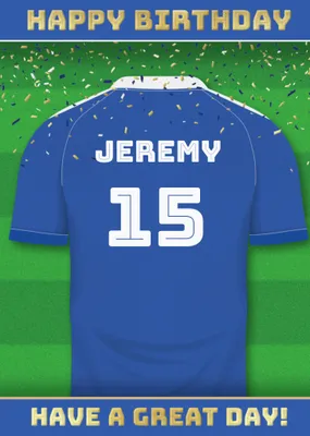  Have A Great Day Football Shirt Birthday Card