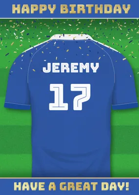  Have A Great Day Football Shirt Birthday Card