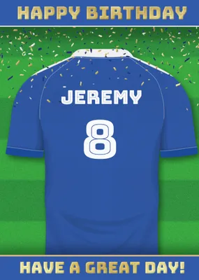  Have A Great Day Football Shirt Birthday Card