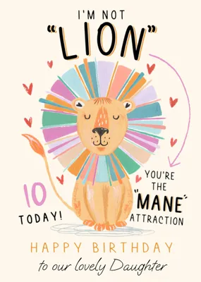 I'm Not Lion Your The Mane Attraction Birthday Card