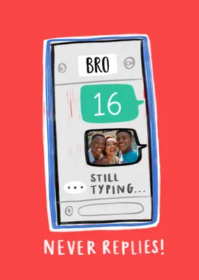 Bro Never Replies Phone Photo Upload 16th Birthday Card