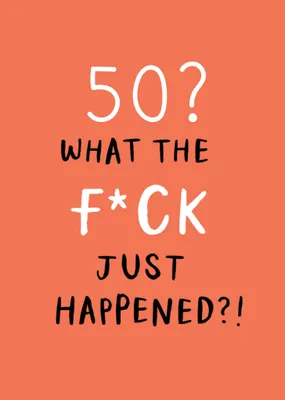 What The F*ck Just Happened 50th Birthday Card